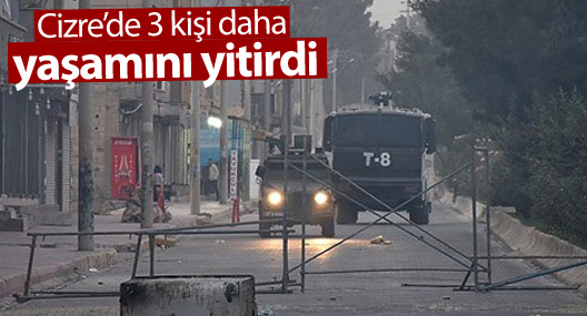 Cizre’de 3 kişi daha yaşamını yitirdi