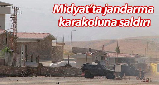 Midyat’ta jandarma karakoluna saldırı