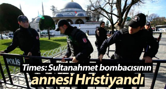 Times: Sultanahmet bombacısının annesi Hristiyandı