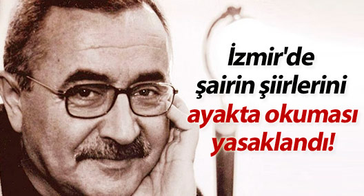 İzmir'de şairin şiirlerini ayakta okuması yasaklandı!