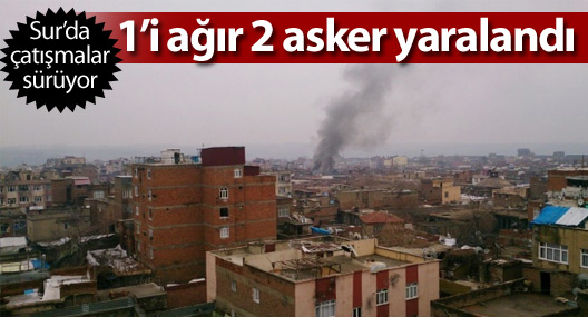 Sur’da çatışmalar sürüyor: 1’i ağır 2 asker yaralandı