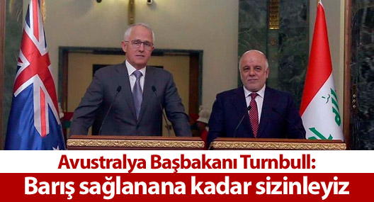 Avustralya Başbakanı Turnbull: Barış sağlanana kadar sizinleyiz