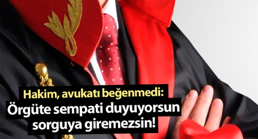 Hakim, avukatı beğenmedi: Sorguya giremezsin!