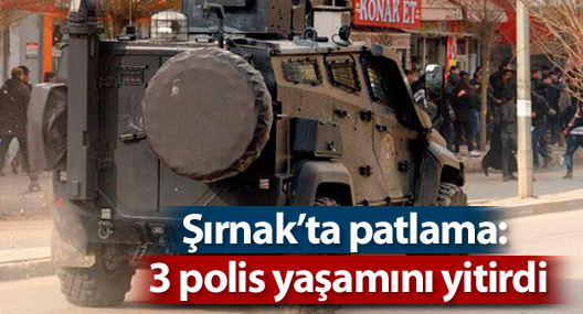 Şırnak’ta patlama: 3 polis yaşamını yitirdi, 4 polis yaralandı