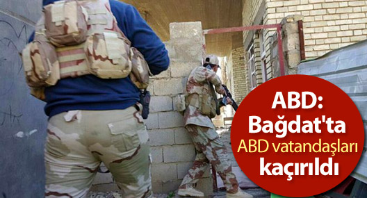 ABD: Bağdat'ta ABD vatandaşları kaçırıldı