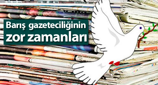 Barış gazeteciliğinin zor zamanları