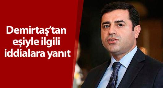 Demirtaş’tan eşiyle ilgili iddialara yanıt