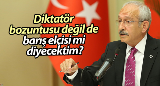 Kılıçdaroğlu: Diktatör bozuntusu değil de barış elçisi mi diyecektim?