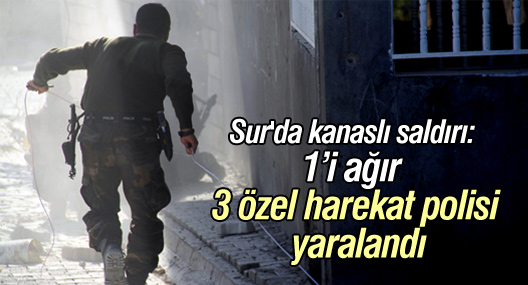 Sur'da kanaslı saldırı: 3 özel harekat polisi yaralandı