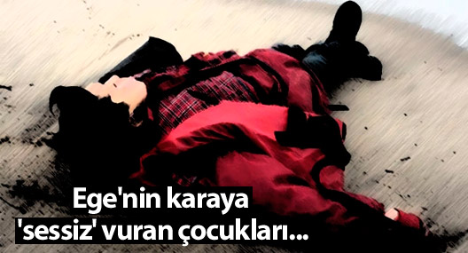 Ege'nin karaya 'sessiz' vuran çocukları...