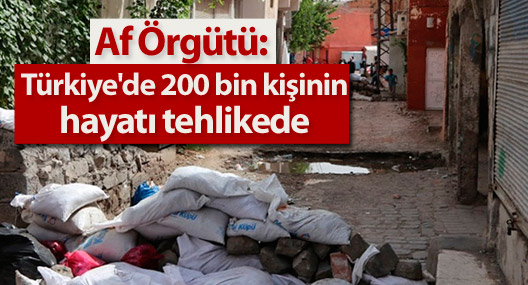 Af Örgütü: Türkiye'de 200 bin kişinin hayatı tehlikede