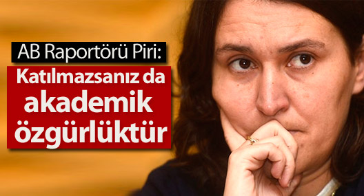 AB Raportörü Piri: Katılmazsanız da akademik özgürlüktür