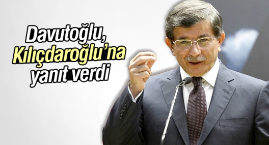 Davutoğlu'ndan Kılıçdaroğlu’na yanıt