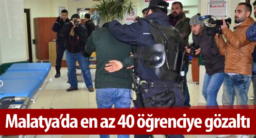 Malatya'da en az 40 öğrenci gözaltına alındı