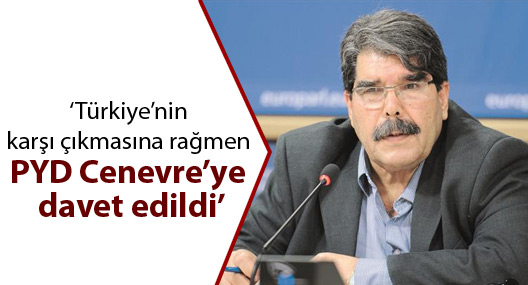 ‘Türkiye’nin karşı çıkmasına rağmen PYD Cenevre’ye davet edildi’
