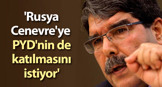 'Rusya Cenevre'ye PYD'nin de katılmasını istiyor'