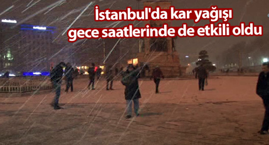 İstanbul'da kar yağışı gece saatlerinde de etkili oldu