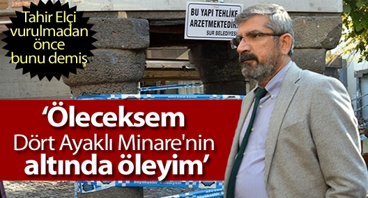 Elçi, vurulmadan önce "Öleceksem Dört Ayaklı Minare'nin altında öleyim" demiş!