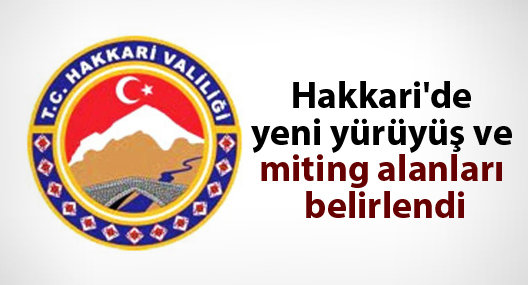 Hakkari'de yeni yürüyüş ve miting alanları belirlendi