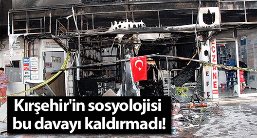 Kırşehir'in sosyolojisi bu davayı kaldırmadı!