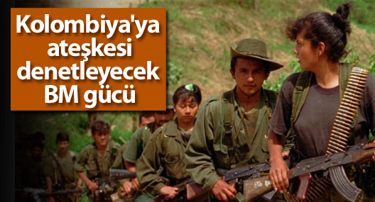 Kolombiya'ya ateşkesi denetleyecek BM gücü