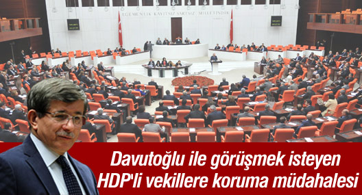 Meclis'te Davutoğlu ile görüşmek isteyen HDP'li vekillere koruma müdahalesi