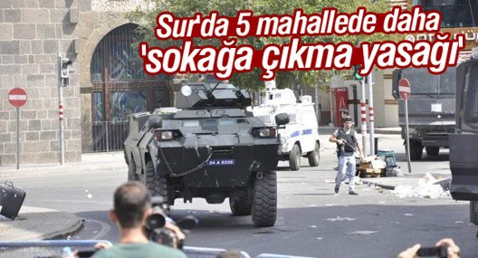 Sur'da 5 mahallede daha 'sokağa çıkma yasağı'