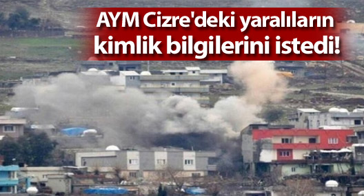 AYM Cizre'deki yaralıların kimlik bilgilerini istedi!