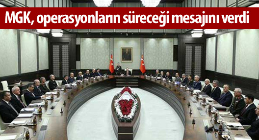 MGK, operasyonların süreceği mesajını verdi