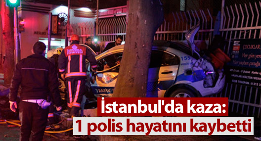 İstanbul'da kaza: 1 polis hayatını kaybetti