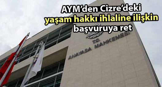 AYM’den Cizre’deki yaşam hakkı ihlaline ilişkin başvuruya ret