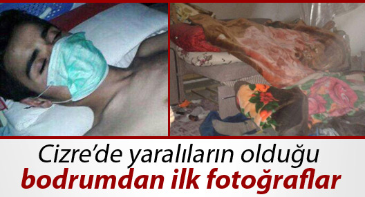 Cizre’de yaralıların olduğu bodrumdan ilk fotoğraflar