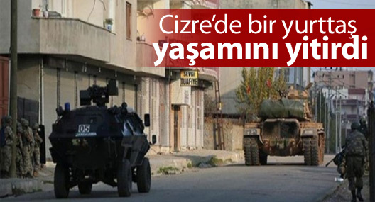 Cizre’de bir yurttaş yaşamını yitirdi