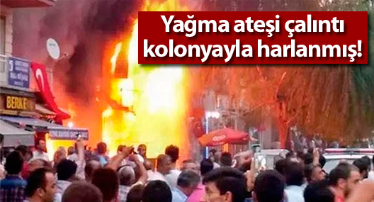 Kırşehir'de yağma ateşi çalıntı kolonyayla harlanmış!