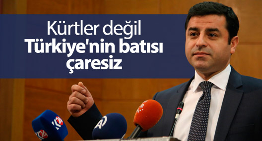 Demirtaş: Kürtler değil Türkiye'nin batısı çaresiz