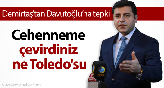 Demirtaş: Cehenneme çevirdiniz ne Toledo'su