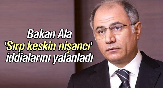 Efkan Ala, ''Sırp keskin nişancı" iddialarını yalanladı