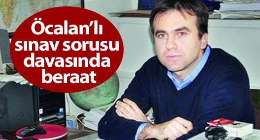 Öcalan’lı sınav sorusu davasında beraat