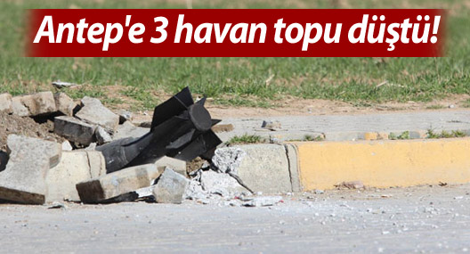 Antep'e 3 havan topu düştü!