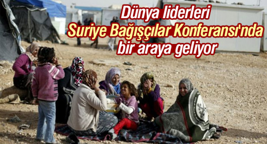 Dünya liderleri Suriye Bağışçılar Konferansı'nda bir araya geliyor