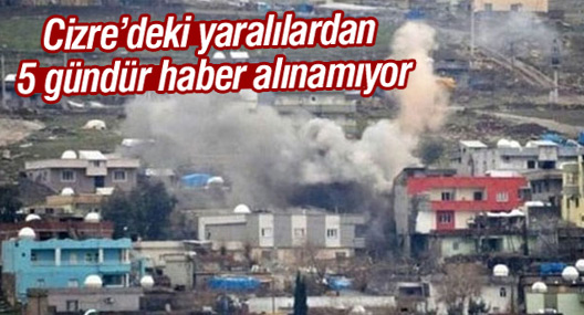 Cizre’deki yaralılardan 5 gündür haber alınamıyor