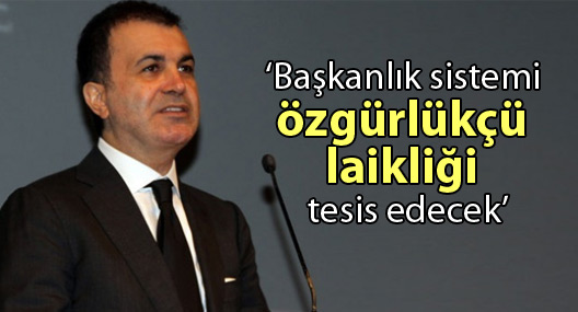 Çelik: Başkanlık sistemi özgürlükçü laikliği tesis edecek