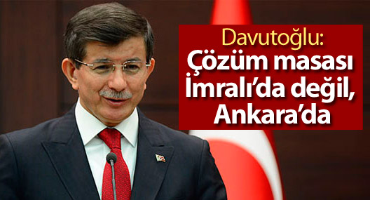 Davutoğlu: Çözüm masası İmralı’da değil, Ankara’da