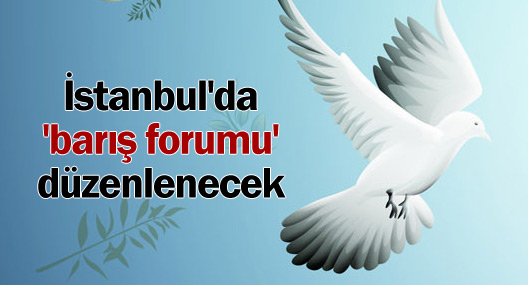 İstanbul'da 'barış forumu' düzenlenecek