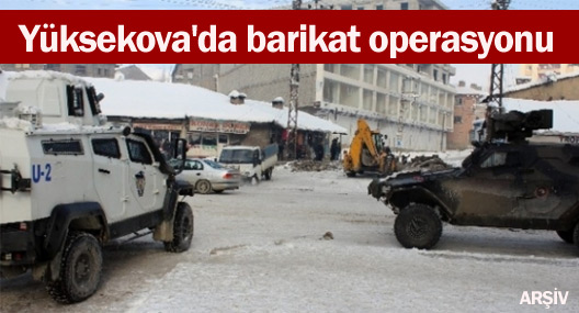 Yüksekova'da barikat operasyonu