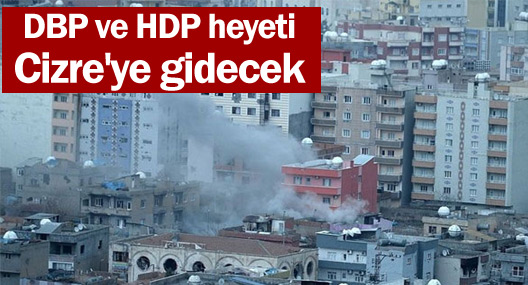 DBP ve HDP heyeti Cizre'ye gidecek