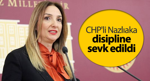 CHP'li Nazlıaka disipline sevk edildi