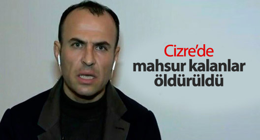 Sarıyıldız: Cizre'de mahsur kalanlar öldürüldü