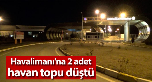 Batman Havalimanı'na 2 adet havan topu düştü