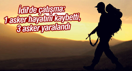 İdil'de çatışma: 1 asker hayatını kaybetti, 3 asker yaralandı